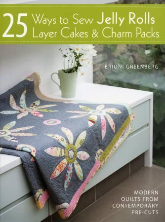 25 Ways to Sew Jelly Rolls Layer Cakes & Charm Packs